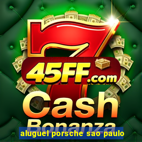 aluguel porsche sao paulo